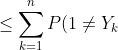 \leq \sum _{k=1}^n P(1 \neq Y_k) = 1-P(Y=1)=1-p